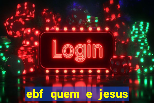 ebf quem e jesus ebf jesus meu super heroi